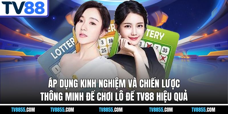 kinh nghiệm chơi lô đề tv88