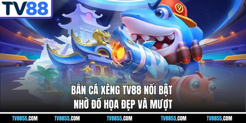 Bắn cá xèng TV88 nổi bật nhờ đồ họa đẹp và mượt