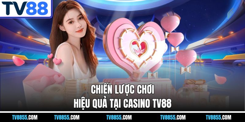 Chiến lược chơi hiệu quả tại Casino TV88 Chiến lược chơi hiệu quả tại Casino TV88