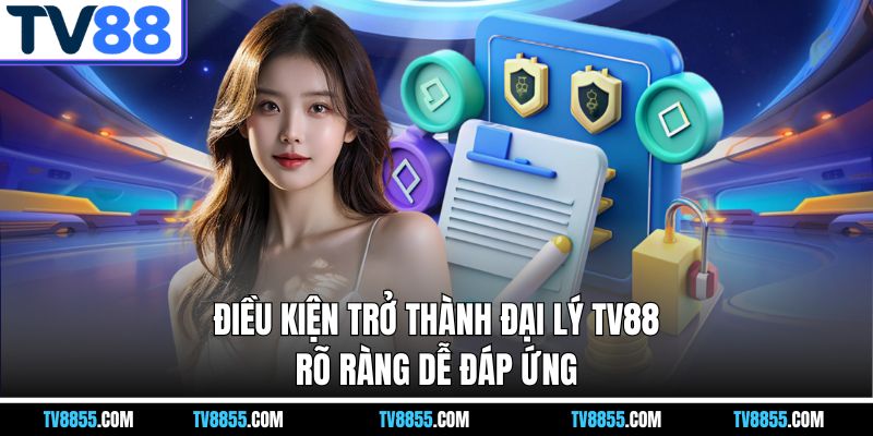 Điều kiện trở thành đại lý TV88