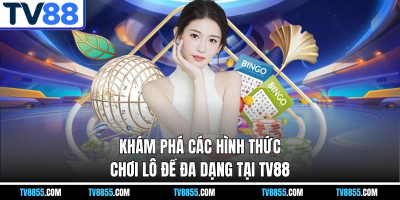 các cách chơi tại lô đề tv88