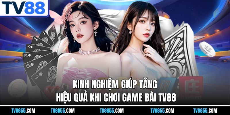 Kinh nghiệm chơi game bài TV88