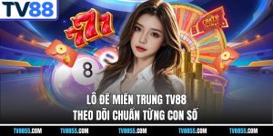Lô Đề Miền Trung TV88 – Theo Dõi Chuẩn Từng Con Số