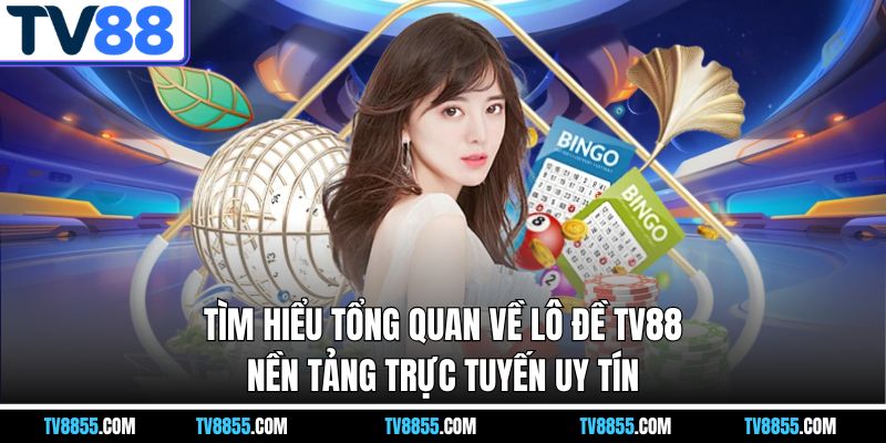 tổng quan về lô đề TV88