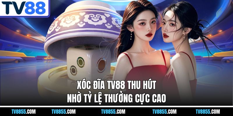 Xóc đĩa online TV88 thu hút nhờ tỷ lệ thưởng cực cao